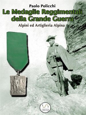 cover image of Le Medaglie  Reggimentali della Grande Guerra--Alpini